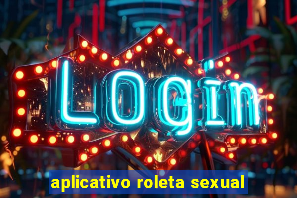 aplicativo roleta sexual